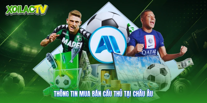 Tin Tức - Cẩm Nang Dữ Liệu Bóng Đá Chuẩn Xác Tại Xoilac 1 Thông tin mua bán cầu thủ tại châu Âu