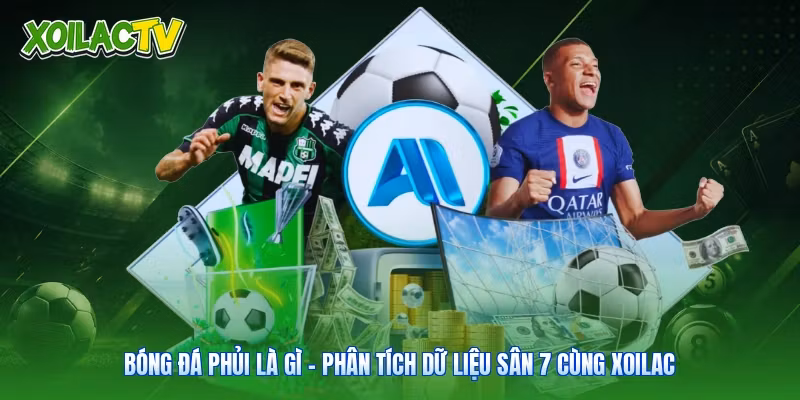 Bóng Đá Phủi Là Gì – Phân Tích Dữ Liệu Sân 7 Cùng Xoilac