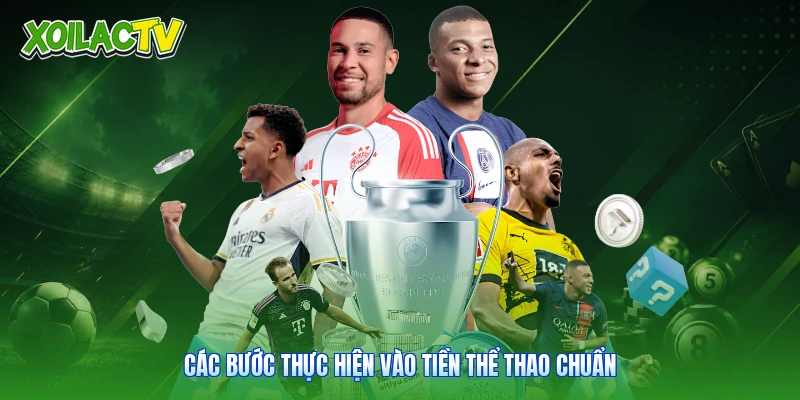 Hướng Dẫn Đặt Kèo Bóng Đá - Cẩm Nang Chuẩn Từ Xoilac 2 Các bước thực hiện vào tiền thể thao chuẩn
