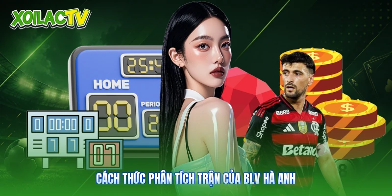BLV Hà Anh - Tiếng Nói Phân Tích Chiến Thuật Xoilac 2 Cách thức phân tích trận của BLV Hà Anh