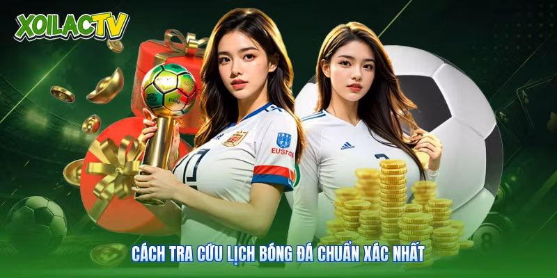 Lịch Bóng Đá | Tra Cứu Dữ Liệu Chuẩn Xác Cùng Xoilac 2 Cách tra cứu lịch bóng đá chuẩn xác nhất