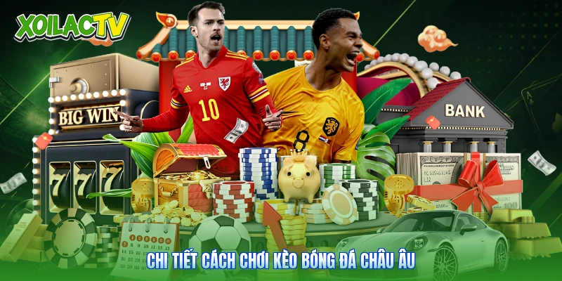 Tỷ Lệ Kèo | Hướng Dẫn Phân Tích Bảng Cược Tại Xoilac 3 Chi tiết cách chơi kèo bóng đá châu Âu