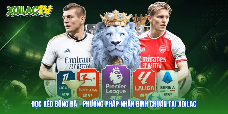 Đọc Kèo Bóng Đá – Phương Pháp Nhận Định Chuẩn Tại Xoilac