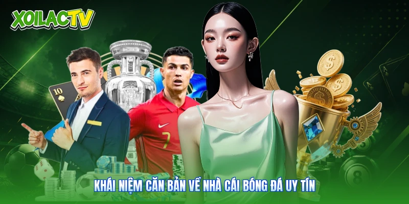Nhà Cái Bóng Đá Uy Tín - Đánh Giá Chất Lượng Cùng Xoilac 1 Khái niệm căn bản về nhà cái bóng đá uy tín