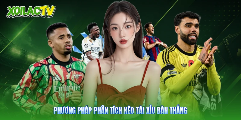 Soi Kèo | Cẩm Nang Phân Tích Tỷ Lệ Bóng Đá Cùng Xoilac 4 Phương pháp phân tích kèo tài xỉu bàn thắng