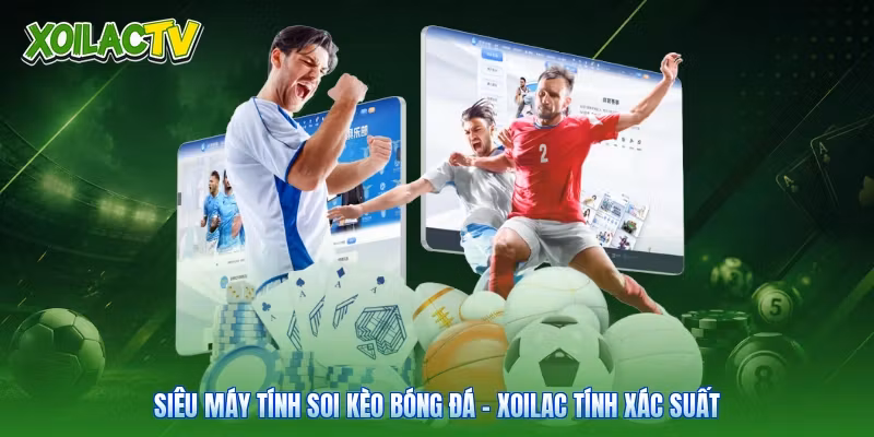 Siêu Máy Tính Soi Kèo Bóng Đá | Xoilac Tính Xác Suất