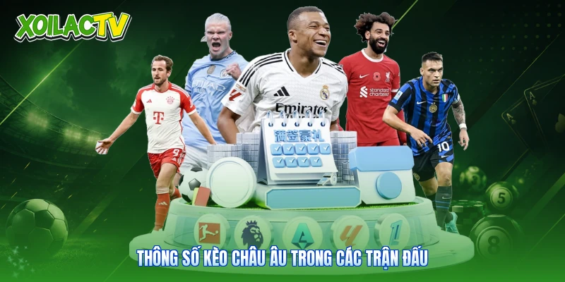 Kèo Châu Âu - Cẩm Nang Soi Tỷ Lệ Chuẩn Xác Cùng Xoilac 2 Thông số kèo châu Âu trong các trận đấu