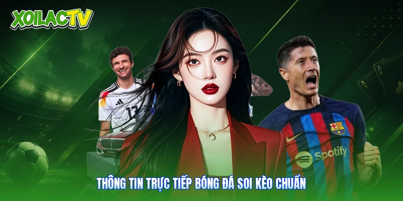 Trực Tiếp Bóng Đá - Kênh Theo Dõi Trận Đấu Tại Xoilac 3 Thông tin trực tiếp bóng đá soi kèo chuẩn