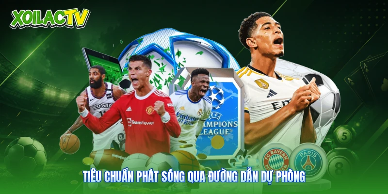 Trực Tiếp Bóng Đá - Kênh Theo Dõi Trận Đấu Tại Xoilac 4 Tiêu chuẩn phát sóng qua đường dẫn dự phòng